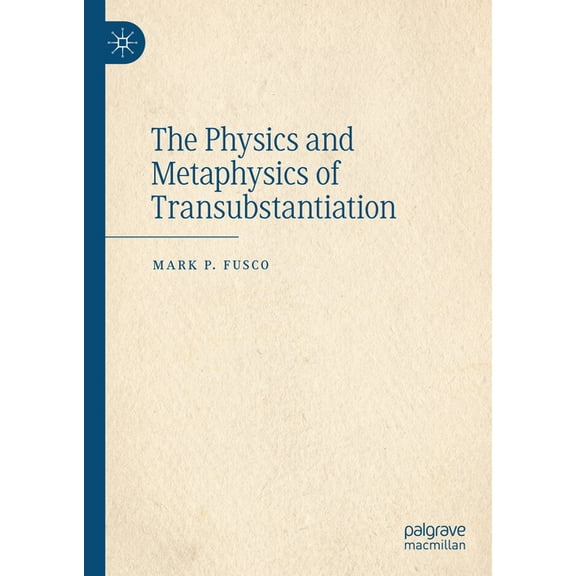 The Physics and Metaphysics of Transubstantiation, (Hardcover)