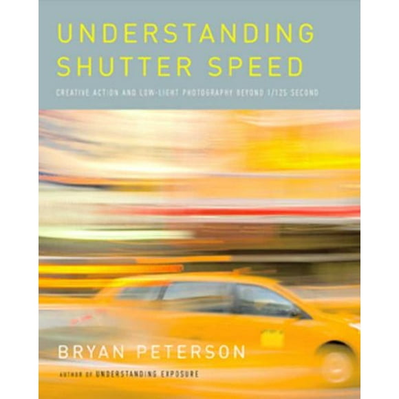 Understanding Shutter Speed : Creative Action and Low-Light Photography Beyond 1/125 Second 9780817463014 Used / Pre-owned