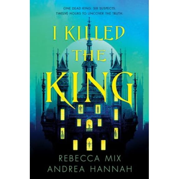 Pre-Owned I Killed the King: A YA Fantasy Whodunnit of Murder, Magic, and Six Suspects in a Locked Room, 9780063379619, 0063379619, Hardcover,