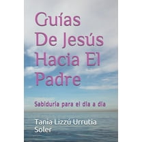 Guias De Jesús Hacia El Padre : Sabiduría para el día a día (Paperback)