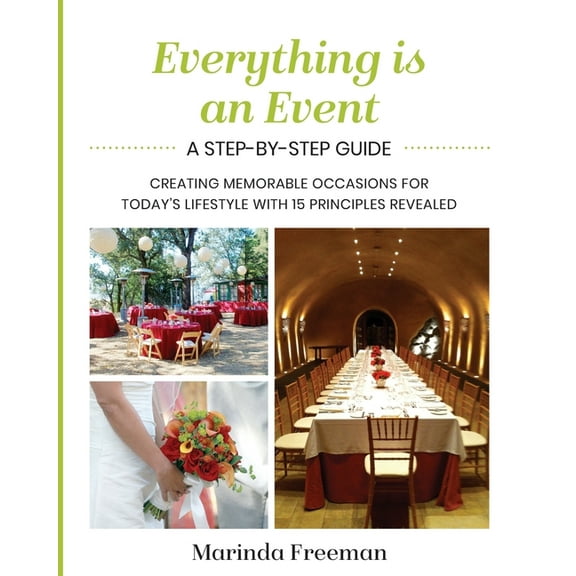 Everything is An Event: A Step-by-Step Guide to Creating Memorable Occasions for Today's Lifestyle, with 15 Principles R, (Paperback)