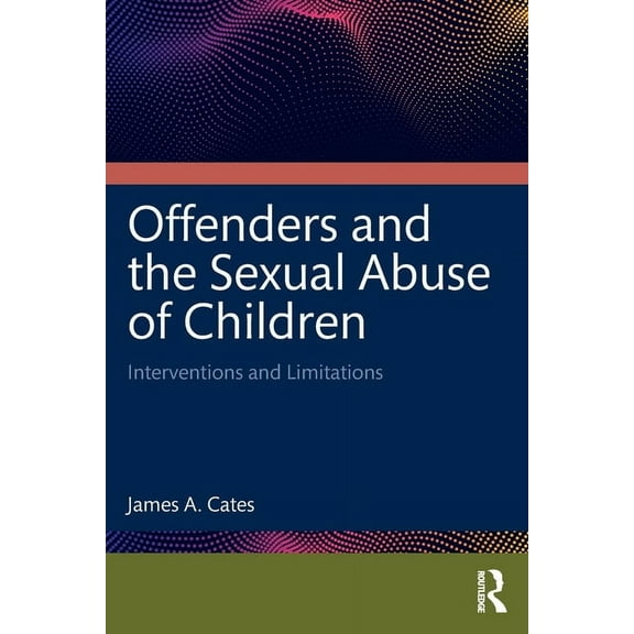 Offenders and the Sexual Abuse of Children: Interventions and Limitations, (Paperback)