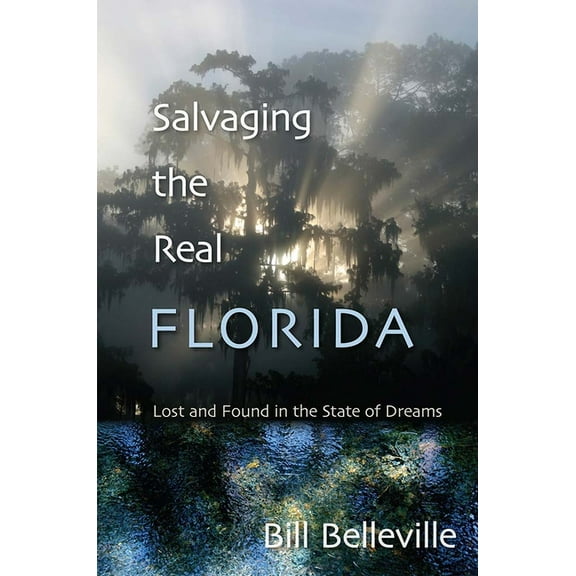 Salvaging the Real Florida: Lost and Found in the State of Dreams (Hardcover)