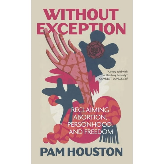 Without Exception: Reclaiming Abortion, Personhood, and Freedom, (Paperback)