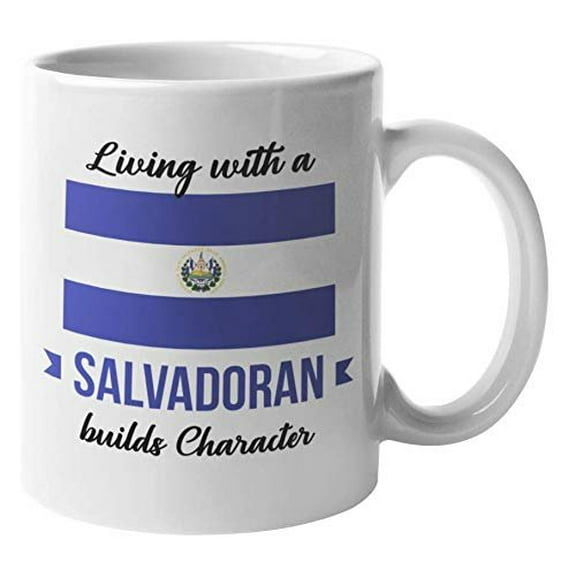 Living With Salvadoran Builds Character. El Salvador Souvenir Coffee & Tea Gift Mug For Friend Who Was Born In El Salvador, Foreigner, Visitor, Tourist, Traveler, Men And Women (11oz)