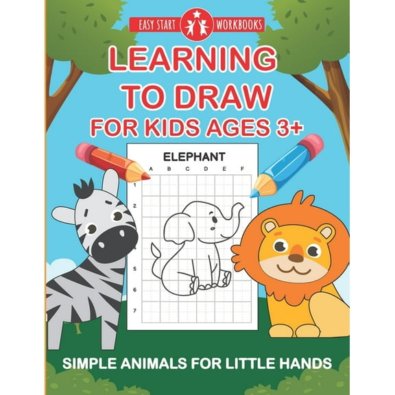 Learning To Draw For Kids Ages 3 : Simple Animals For Little Hands (Paperback) by Easy Start Workbooks