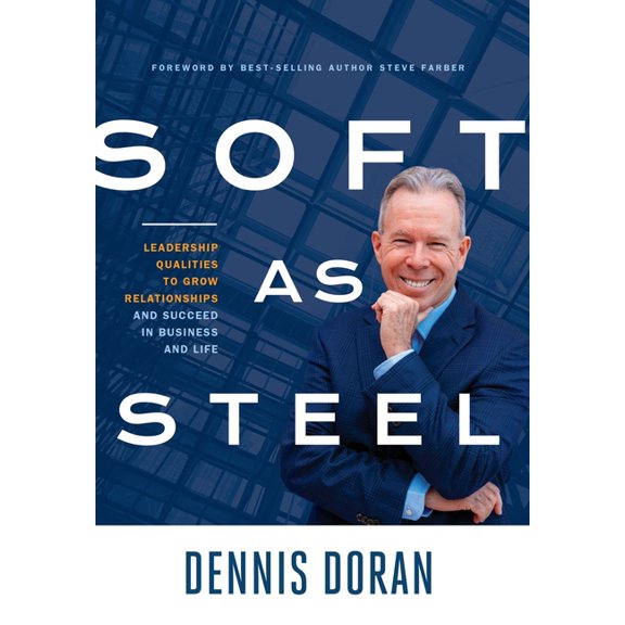 Soft as Steel: Leadership Qualities to Grow Relationships and Succeed in Business and Life, (Hardcover)