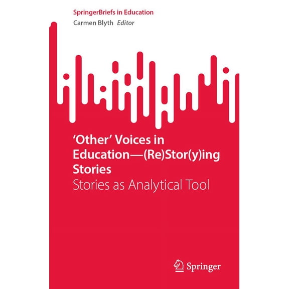 Springerbriefs in Education 'Other' Voices in Education--(Re)Stor(y)Ing Stories: Stories as Analytical Tool, (Paperback)