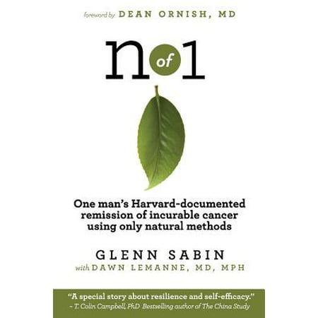 N of 1 : One Man's Harvard-Documented Remission of Incurable Cancer Using Only Natural