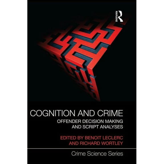 Crime Science Cognition and Crime: Offender Decision Making and Script Analyses, (Paperback)