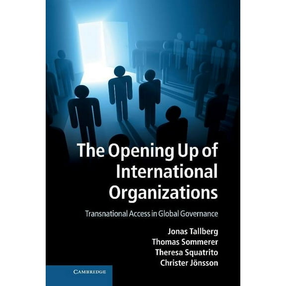 The Opening Up of International Organizations: Transnational Access in Global Governance, (Hardcover)