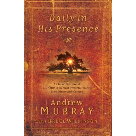 Daily in His Presence : A Classic Devotional from One of the Most Powerful Voices of the Nineteenth (One Of His Best)