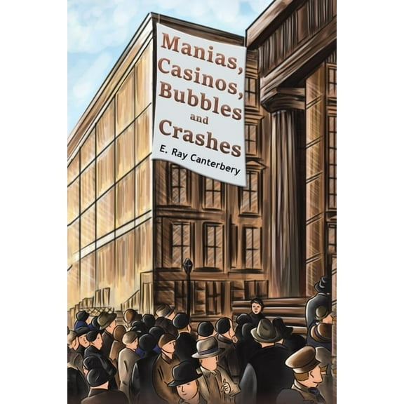 Manias, Casinos, Bubbles and Crashes (Paperback)