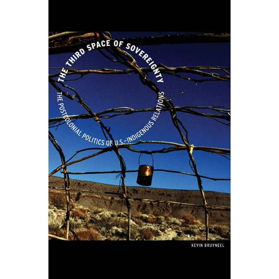 Indigenous Americas The Third Space of Sovereignty: The Postcolonial Politics of U.S.-Indigenous Relations, (Paperback)