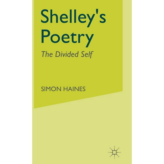 Shelley's Poetry: The Divided Self, (Hardcover)
