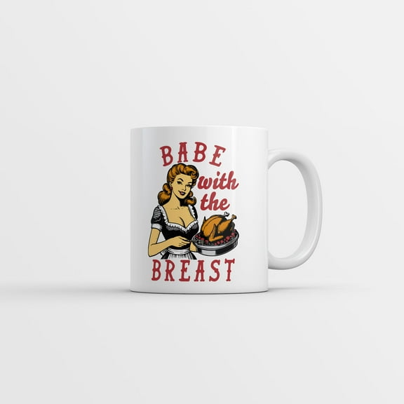 Babe With The Breast Mug Funny Sarcastic Thanksgiving Dinner Turkey Graphic Coffee Cup