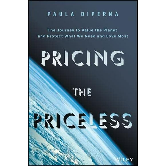 Pricing the Priceless: The Journey to Value the Planet and Protect What We Need and Love Most
