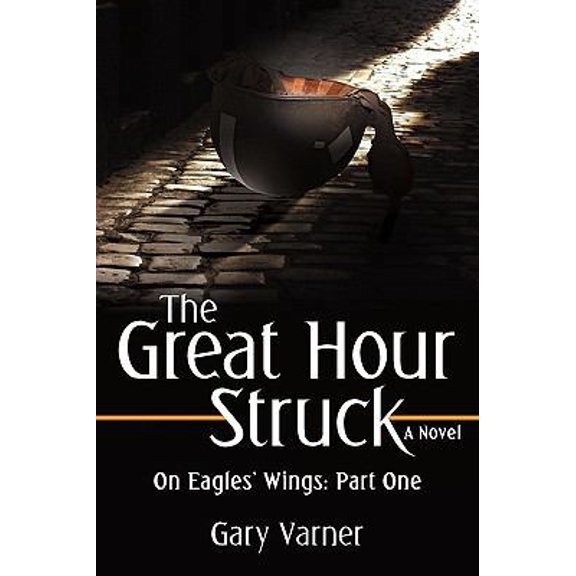 Pre-Owned The Great Hour Struck: On Eagles' Wings: Part One (Paperback) 0595517870 9780595517879