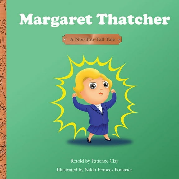 Margaret Thatcher - A Not-Too-Tall Tale, (Paperback)