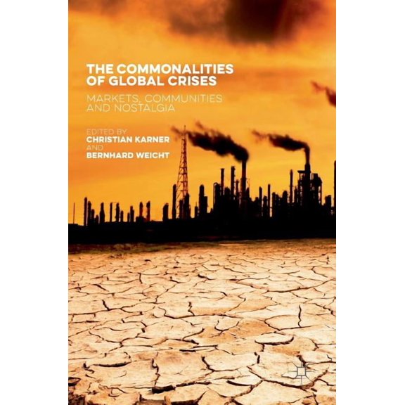 The Commonalities of Global Crises: Markets, Communities and Nostalgia, (Hardcover)