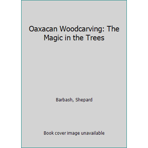 Pre-Owned Oaxacan Woodcarving: The Magic in the Trees (Hardcover) 0811803163 9780811803168
