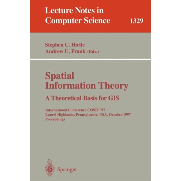 Lecture Notes in Computer Science Spatial Information Theory a Theoretical Basis for GIS: International Conference Cosit '97, Laurel Highlands, Pennsylvan, Book 1329, (Paperback)
