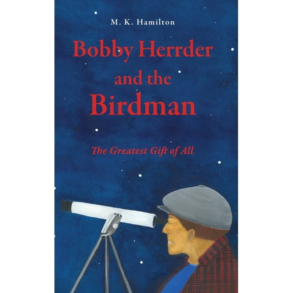 Bobby Herrder and the Birdman Bobby Herrder y El Hombre Pajaro: The Greatest Gift of All El Regalo Mas Grande de Todos, (Hardcover)