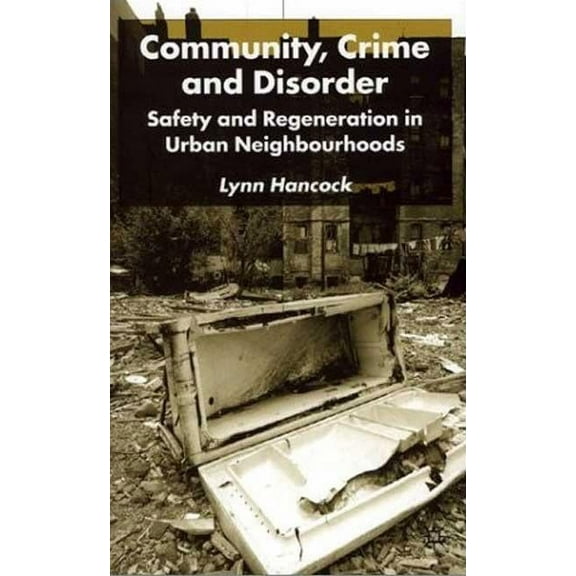 Community, Crime and Disorder: Safety and Regeneration in Urban Neighbourhoods, (Hardcover)