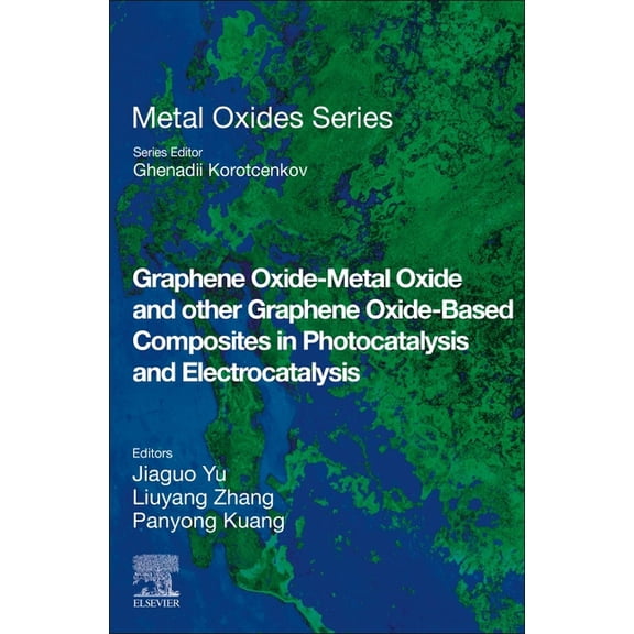 Metal Oxides Graphene Oxide-Metal Oxide and Other Graphene Oxide-Based Composites in Photocatalysis and Electrocatalysis, (Paperback)