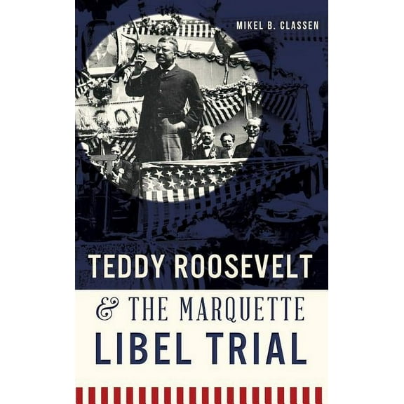 Teddy Roosevelt & the Marquette Libel Trial (Hardcover)