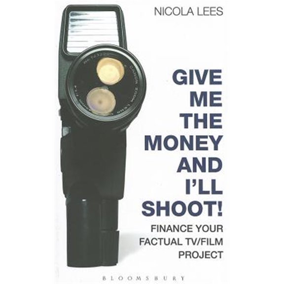 Pre-Owned Professional Media Practice Give Me the Money and I'll Shoot!: Finance Your Factual Tv/Film Project, (Paperback)
