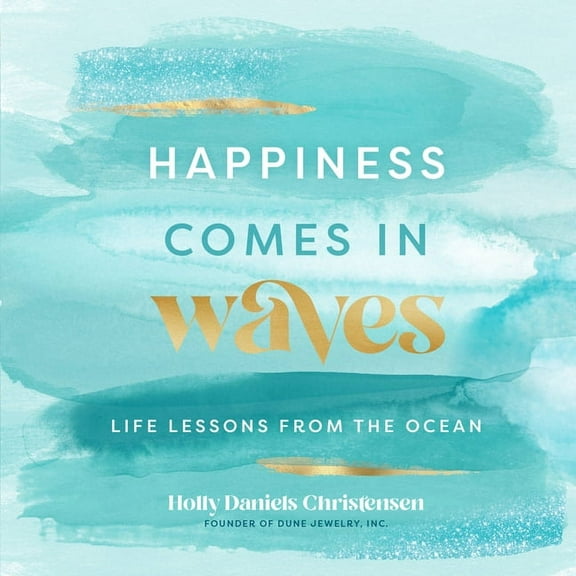 Everyday Inspiration Happiness Comes in Waves: Life Lessons from the Ocean, Book 7, (Hardcover)