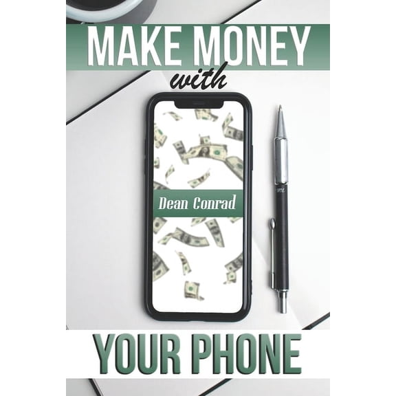 Make Money with Your Phone: Add an Easy $2,000 to Your Monthly Balance with These Passive Income Streams and Skills Which You Can Completely Run with Only Your Phone (Paperback)