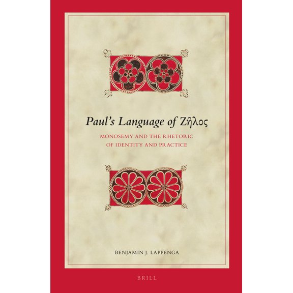 Biblical Interpretation Paul's Language of Ζῆλος: Monosemy and the Rhetoric of Identity and Practice, Book 137, (Hardcover)