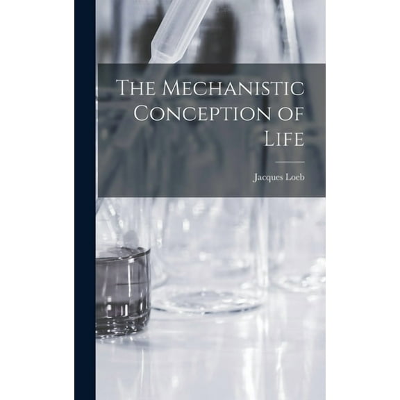 The Mechanistic Conception of Life (Hardcover)