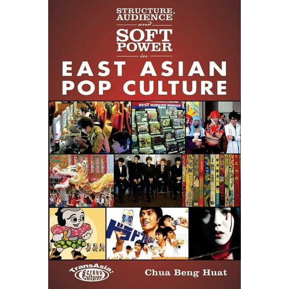 Structure, Audience and Soft Power in East Asian Pop Culture (Paperback)