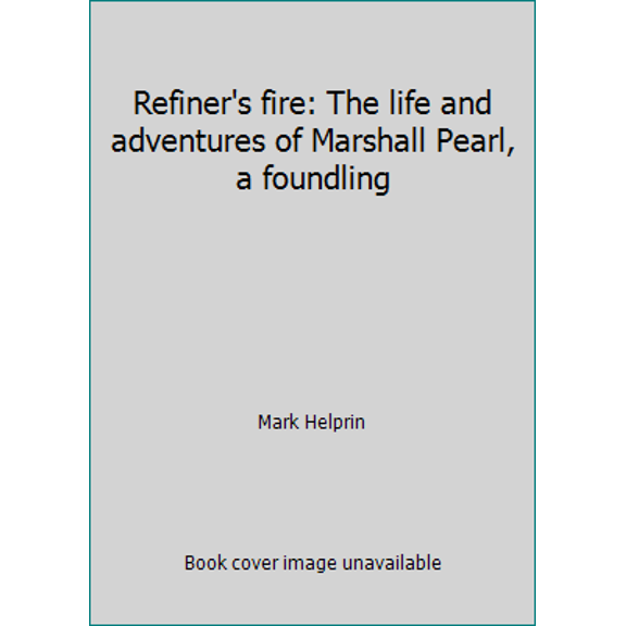 Pre-Owned Refiner's fire: The life and adventures of Marshall Pearl, a foundling (Paperback) 0440574862 9780440574866