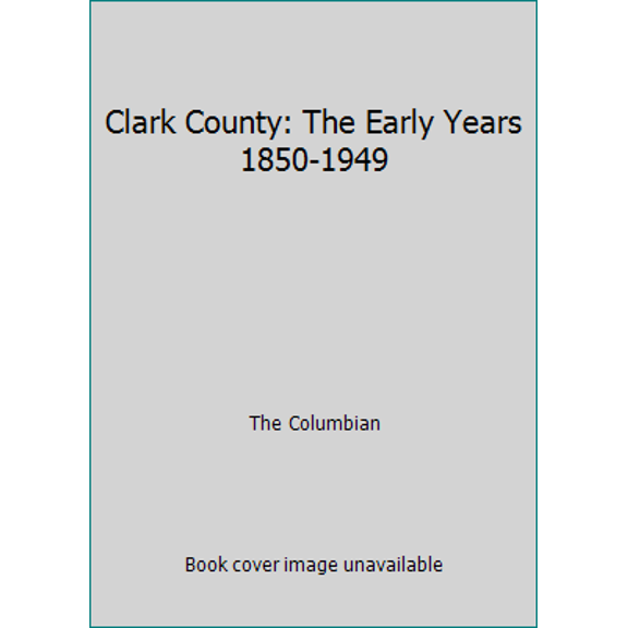 Pre-Owned Clark County: The Early Years 1850-1949 (Hardcover) 1891395319 9781891395314