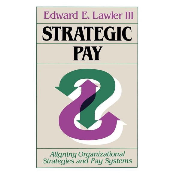 Jossey-Bass Management Strategic Pay: Aligning Organizational Strategies and Pay Systems, (Hardcover)