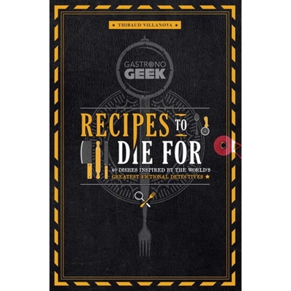 Pre-Owned Gastronogeek: Recipes to Die for: 40 Dishes Inspired by the World's Greatest Fictional Detectives (Hardcover) by Thibaud Villanova