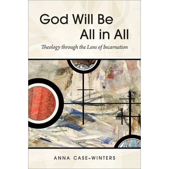 God Will Be All in All: Theology Through the Lens of Incarnation (Paperback)