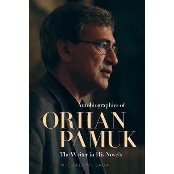 Autobiographies d'Orhan Pamuk: l'Écrivain dans Ses Romans (Série Utah en Turc et Stud Islamique)
