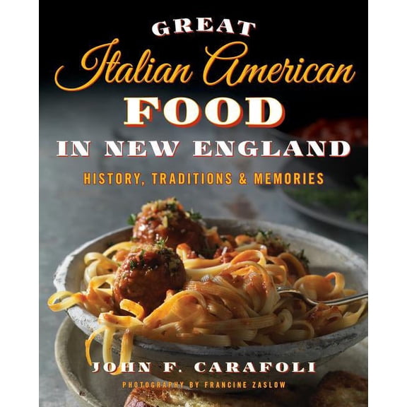 Great Italian American Food in New England : History, Traditions & Memories (Paperback)