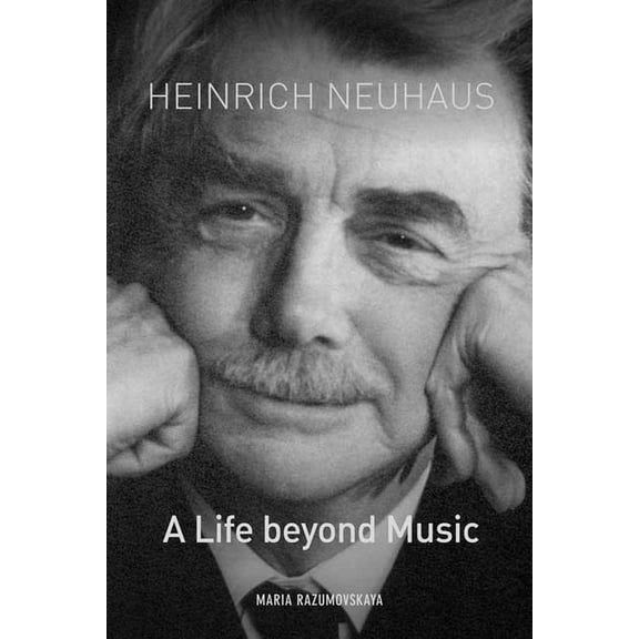 Eastman Studies in Music Heinrich Neuhaus: A Life Beyond Music, Book 148, (Hardcover)
