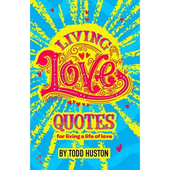 Living Love Quotes - for living a life of love, (Paperback)