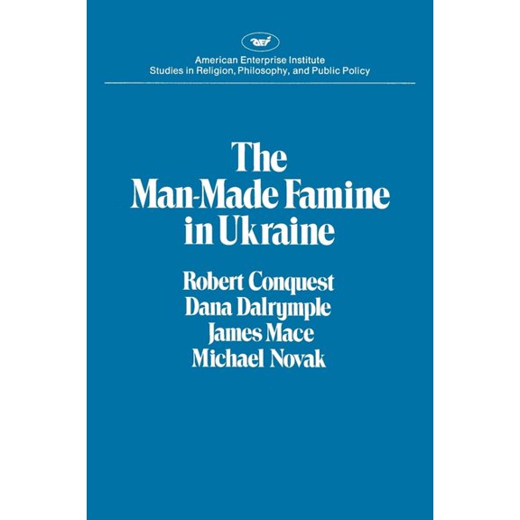 Pre-Owned Man-Made Famine in the Ukraine : A Conversation With Robert Conquest, James MacE, Dana Dalrymple, and Michael Novak : September 28, 1983, American ent