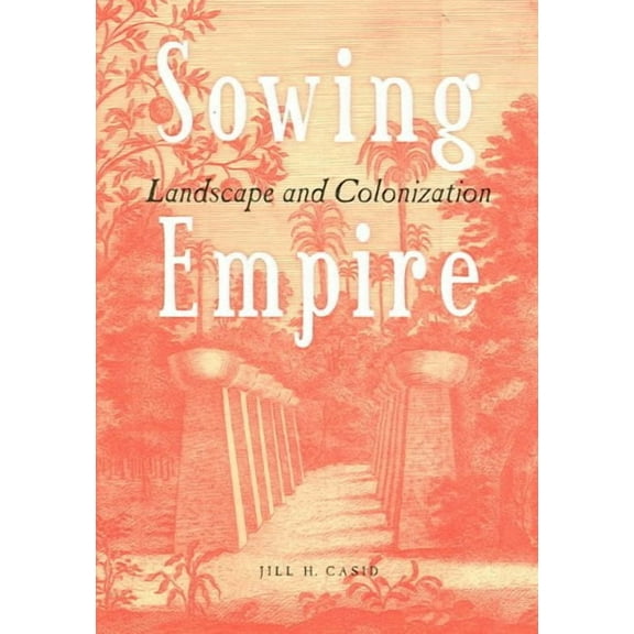 Sowing Empire : Landscape And Colonization (Paperback)