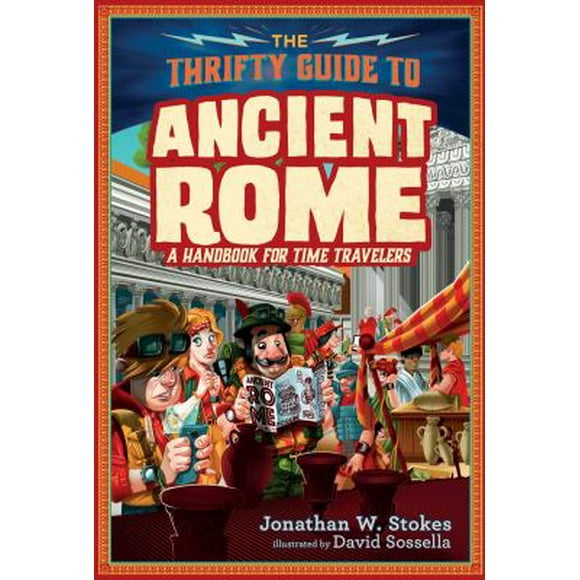 Pre-Owned The Thrifty Guide to Ancient Rome: A Handbook for Time Travelers (Hardcover) 1101998083 9781101998083