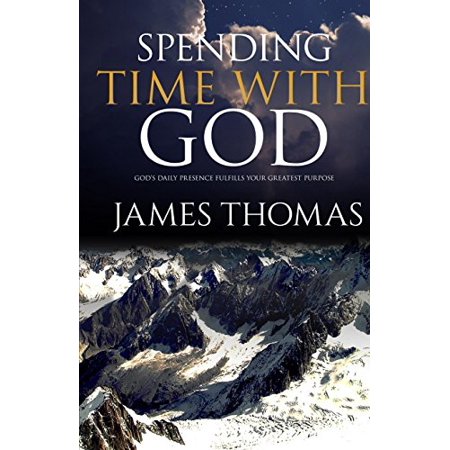 Pre-Owned Spending Time With God: Gods Daily Presence Fulfills Your Greatest Purpose 9780692324189 0692324186 Paperback