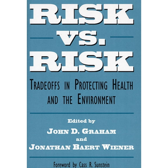 Risk vs. Risk: Tradeoffs in Protecting Health and the Environment (Paperback)